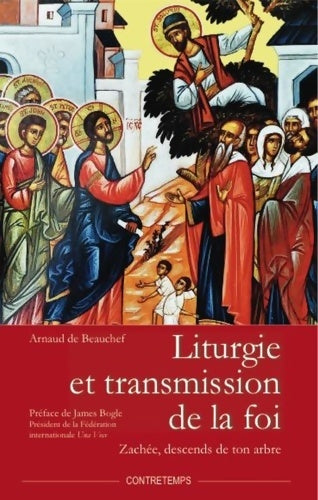 Livrenpoche : Liturgie et transmission de la foi. Zachée, descends de ton arbre - Arnaud De Beauchef - Livre