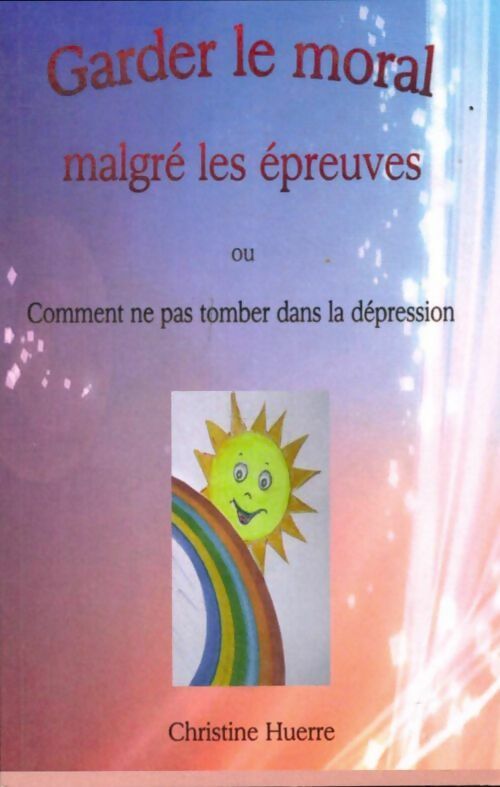 Livrenpoche : Garder le moral malgré les épreuves ou comment ne pas tomber dans la dépression - Christine Huerre - Livre