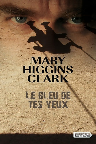 Le bleu de tes yeux - Marie Higgins Clark - Livre