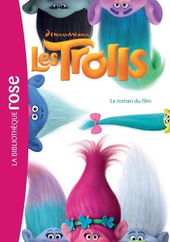 Livrenpoche : Trolls.Le roman du film - Dreamworks - Livre