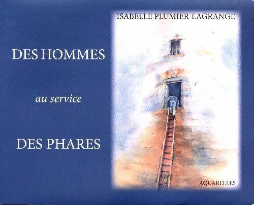 Livrenpoche : Des hommes au service des phares - Isabelle Lagrange Plumier - Livre