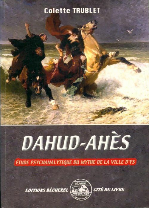 Livrenpoche : Dahud-ahès : étude psychanalytique du mythe de la ville d'Ys - Colette Trublet - Livre