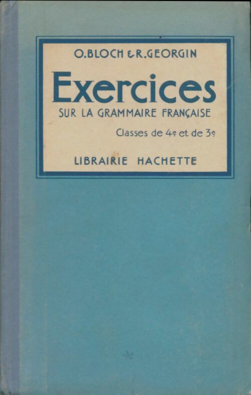 Exercices sur la grammaire française :. Classes de 4e et de 3e - Oscar Bloch -  Hachette poches divers - Livre