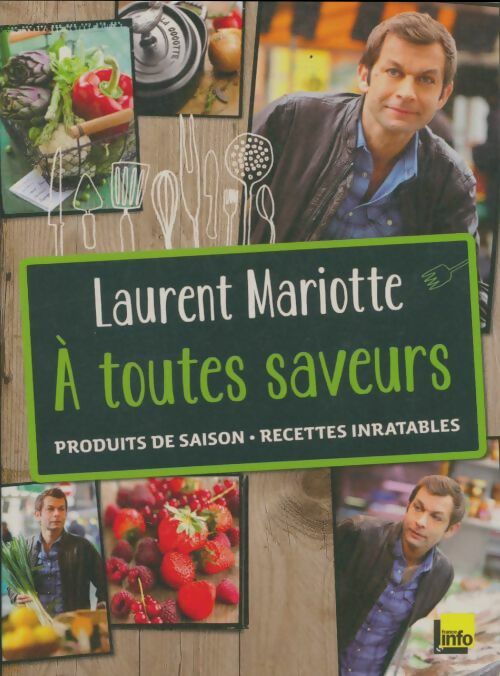 A toutes saveurs. Produits de saison. Recettes inratables - Laurent Mariotte - Livre