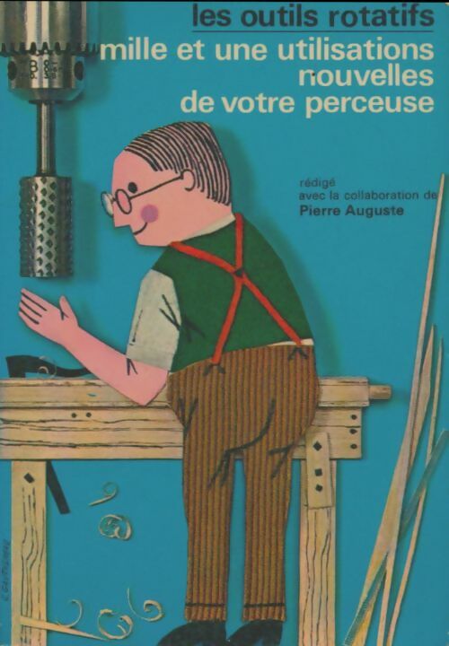 Livrenpoche : Les outils rotatifs. Mille et une utilisations nouvelles de votre perceuse - Pierre Auguste - Livre
