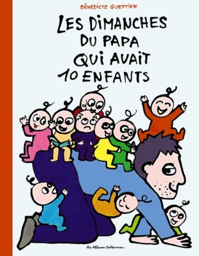 Livrenpoche : Les dimanches du papa qui avait 10 enfants - Bénédicte Guettier - Livre