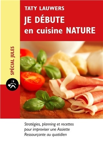 Livrenpoche : Je débute en cuisine nature - Taty Lauwers - Livre