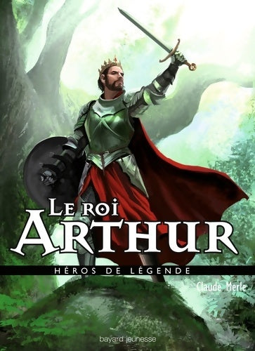 Livrenpoche : Le roi Arthur - Claude Merle - Livre