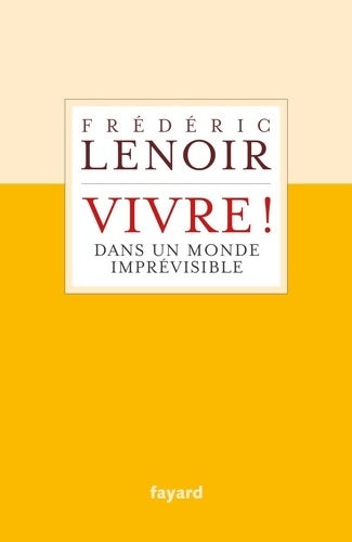 Livrenpoche : Vivre ! Dans un monde imprévisible - Frédéric Lenoir - Livre