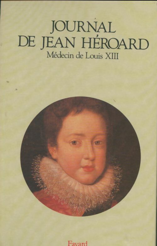 Livrenpoche : Journal de Jean Héroard médecin de Louis XIII - Madeleine Foisil - Livre