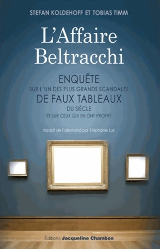 Livrenpoche : L'affaire Beltracchi. Enquête sur l'un des plus grands scandales de faux tableaux du siècle et sur ceux qui en ont profité - Stefan Koldehoff - Livre