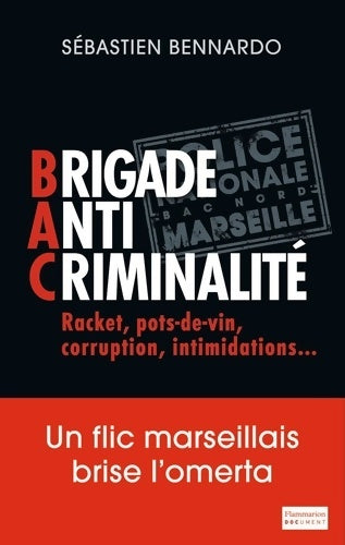Livrenpoche : Brigade anti-criminalité. Un flic marseillais brise l'omerta - Sébastien Bennardo - Livre