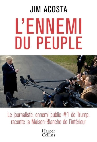 Livrenpoche : L'ennemi du peuple. Le journaliste ennemi public #1 de Trump raconte la Maison-Blanche de l'intérieur - Jim Acosta - Livre