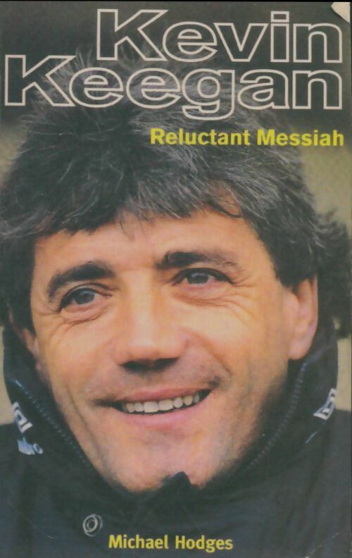 Livrenpoche : Kevin Keegan relucatant messiah - Michael Hodges - Livre