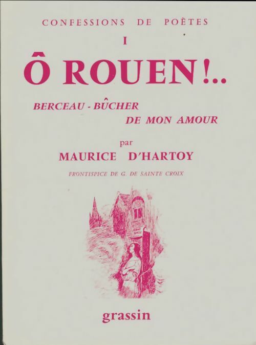 Livrenpoche : Ô Rouen !. .. Berceau-bûcher de mon amour - Maurice D'Hartoy - Livre