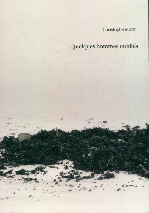 Livrenpoche : Quelques hommes oubliés - Christophe Morin - Livre