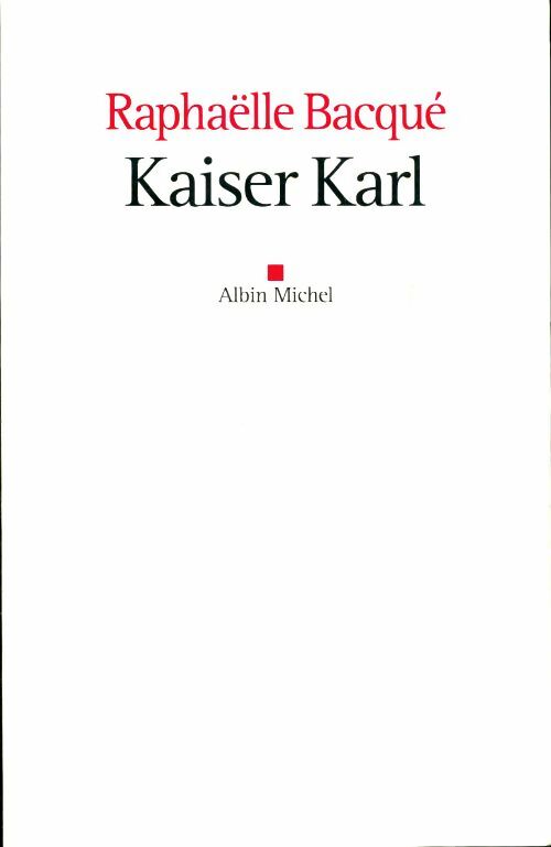 Livrenpoche : Kaiser Karl - Raphaëlle Bacqué - Livre