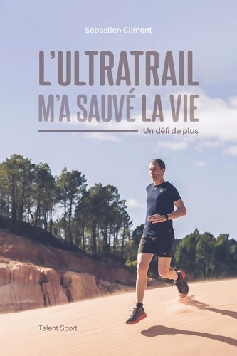 Livrenpoche : L'ultratrail m'a sauvé la vie. Un défi de plus - Sébastien Climent - Livre