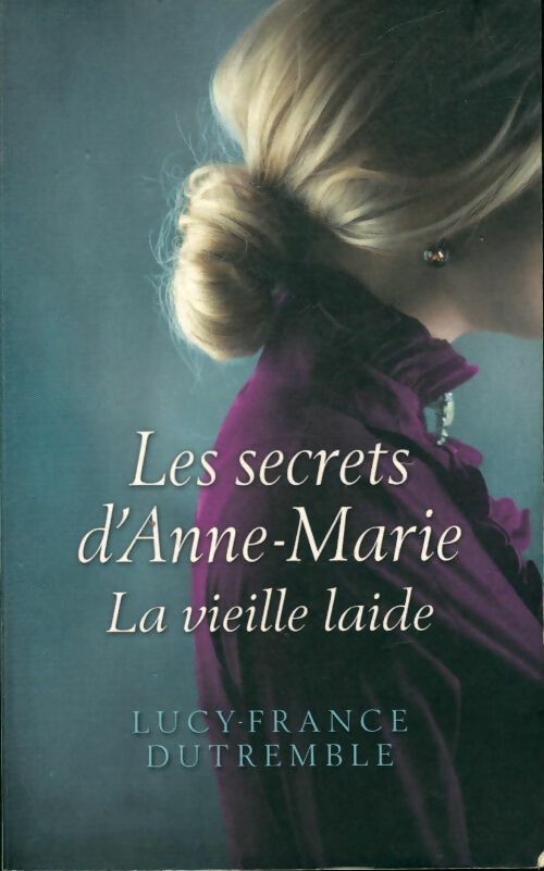 Livrenpoche : Les secrets d'Anne-Marie : la vieille laide - Lucy-France Dutremble - Livre