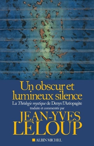 Un obscur et lumineux silence. La théologie mystique de Denys l'aréopagite - Jean-Yves Leloup - Livre