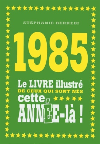 Livrenpoche : 1985 - le livre illustré de ceux qui sont nés cette année-là ! - Stéphanie Berrebi - Livre