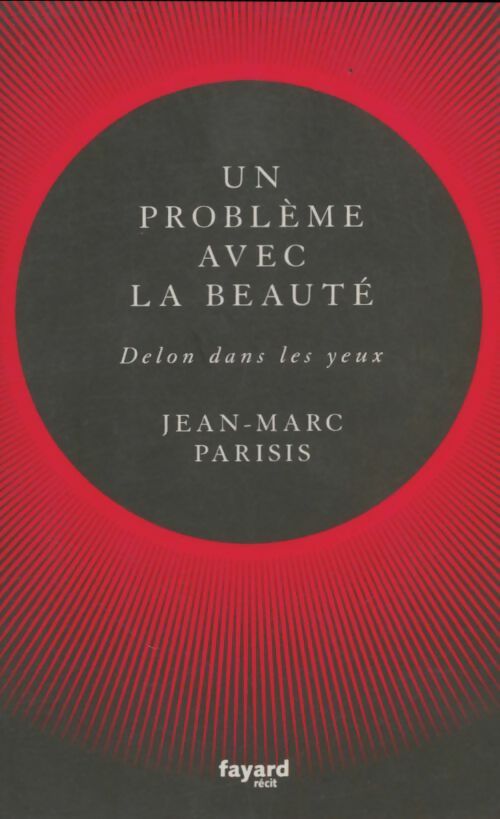 Livrenpoche : Un problème avec la beauté : Delon dans les yeux - Jean-Marc Parisis - Livre