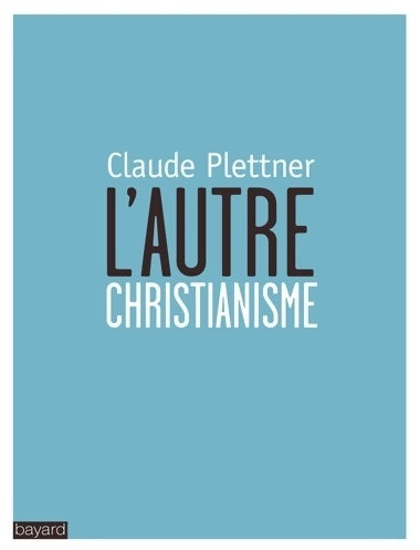 Livrenpoche : L'autre christianisme - Claude Plettner - Livre