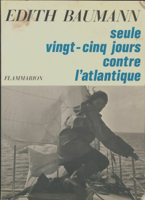 Seule vingt-cinq jours contre l'Atlantique - Edith Baumann -  Flammarion GF - Livre