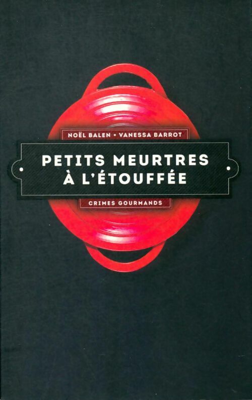 Petits meurtres à l'étouffée - Noël Balen, Vanessa Barrot - Livre