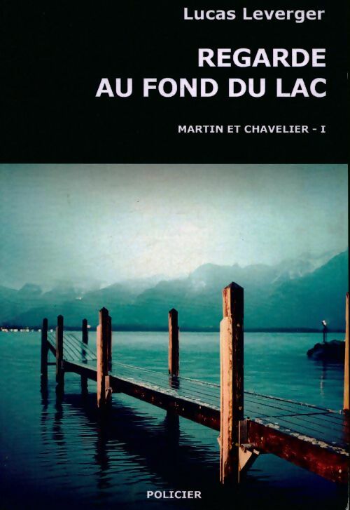 Livrenpoche : Martin et Chavelier Tome I : Regarde au fond du lac - Lucas Leverger - Livre