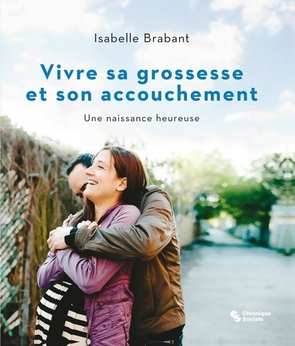 Livrenpoche : Vivre sa grossesse et son accouchement. Une naissance heureuse - Isabelle Brabant - Livre