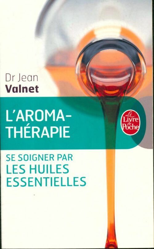 Livrenpoche : L'Aromathérapie, traitement des maladies par les essences des plantes - Dr Jean Valnet - Livre