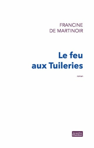 Livrenpoche : Le feu aux tuileries - Francine De Martinoir - Livre