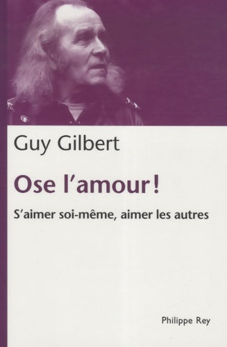 Livrenpoche : Ose l'amour ! S'aimer soi-même, aimer les autres - Guy Gilbert - Livre