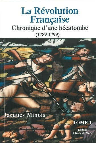 Livrenpoche : La révolution française. Chronique d'une hécatombe (1789-1799) Tome I - Jacques Minois - Livre