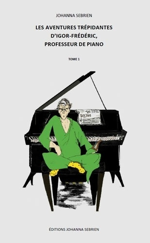 Livrenpoche : Les aventures trépidantes d'Igor Frédéric professeur de piano Tome I - Johanna Sebrien - Livre