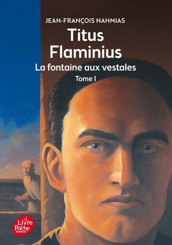 Livrenpoche : Titus Flaminus Tome I : La fontaine aux vestales - Jean-François Nahmias - Livre