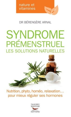 Syndrome prémenstruel. Les solutions naturelles - Berengere Arnal - Livre