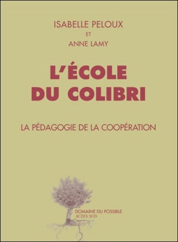 Livrenpoche : L'école du colibri. La pédagogie de la coopération - Anne Lamy - Livre