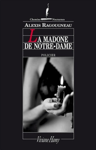 Livrenpoche : La madone de Notre-Dame - Alexis Ragougneau - Livre