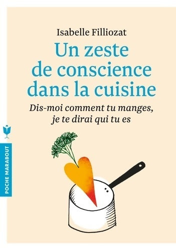 Un zeste de conscience dans la cuisine. Dis-moi comment tu manges je te dirai qui tu es - Isabelle Filliozat - Livre