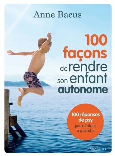 Livrenpoche : 100 façons de rendre son enfant autonome - Anne Bacus - Livre