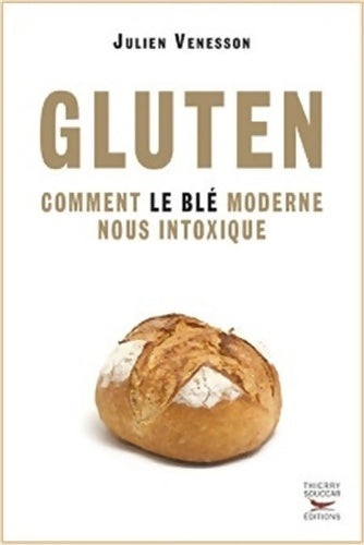 Livrenpoche : Gluten. Comment le blé moderne nous intoxique - Julien Venesson - Livre