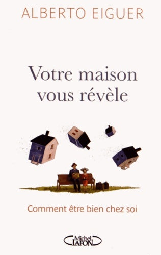 Livrenpoche : Votre maison vous révèle. Comment être bien chez soi - Alberto Eiguer - Livre