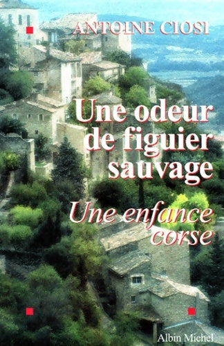 Livrenpoche : Une odeur de figuier sauvage. Une enfance corse - Antoine Ciosi - Livre