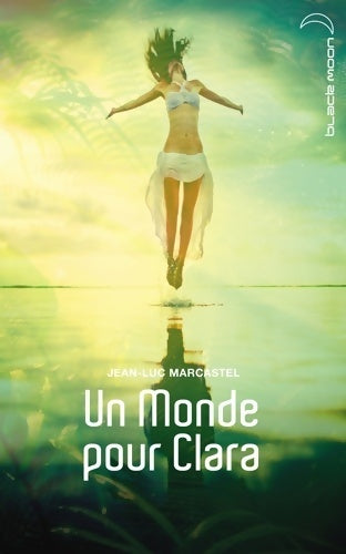 Livrenpoche : Un monde pour Clara - Jean-Luc Marcastel - Livre