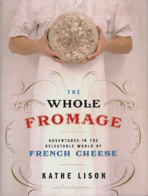 Livrenpoche : The whole fromage - Kathe Lison - Livre