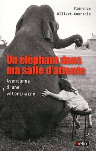 Livrenpoche : Un éléphant dans ma salle d'attente. Aventures d'une vétérinaire - Florence Ollivet-Courtois - Livre