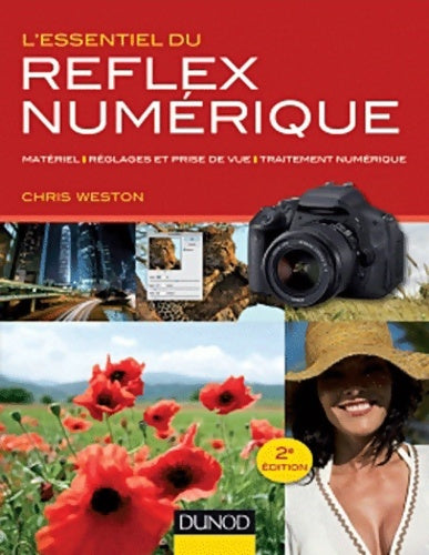 Livrenpoche : L'essentiel du reflex numérique : Matériels réglages et prise de vue traitement numérique - Chris Weston - Livre