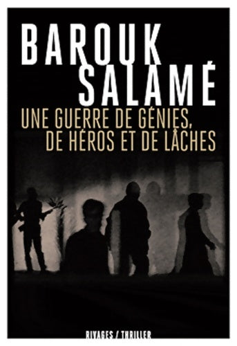 Une guerre de génies, de héros et de lâches - Barouk Salamé - Livre